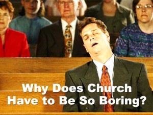 why-does-church-have-to-be-so-boring